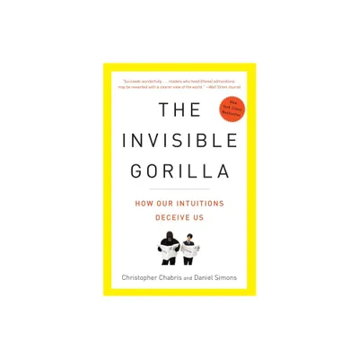 The Invisible Gorilla - by Christopher Chabris & Daniel Simons (Paperback)