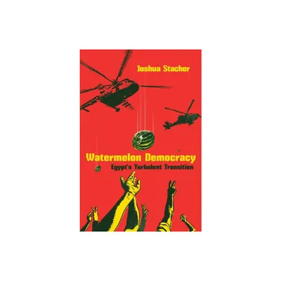 Watermelon Democracy - (Modern Intellectual and Political History of the Middle East) by Joshua Stacher (Paperback)