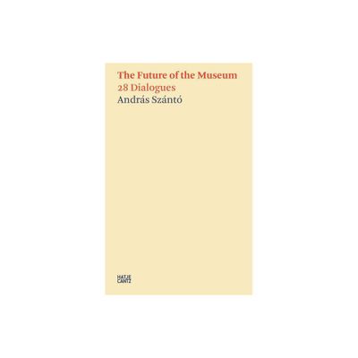 The Future of the Museum: 28 Dialogues - (Paperback)