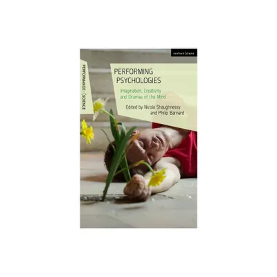 Performing Psychologies - (Performance and Science: Interdisciplinary Dialogues) by John Lutterbie & Philip Barnard & Nicola Shaughnessy (Paperback)