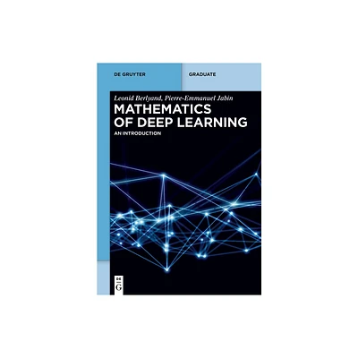 Mathematics of Deep Learning - (De Gruyter Textbook) by Leonid Berlyand & Pierre-Emmanuel Jabin (Paperback)