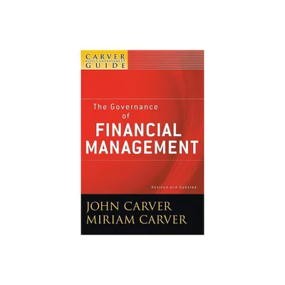 A Carver Policy Governance Guide, the Governance of Financial Management - (J-B Carver Board Governance) 2nd Edition by John Carver & Miriam Carver