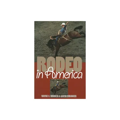 Rodeo in America - by Wayne S Wooden & Gavin Ehringer (Paperback)