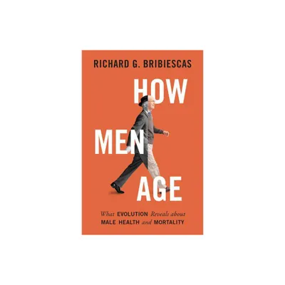 How Men Age - by Richard G Bribiescas (Hardcover)