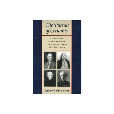 The Pursuit of Certainty - by Shirley Robin Letwin (Hardcover)