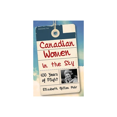 Canadian Women in the Sky - by Elizabeth Gillan Muir (Paperback)