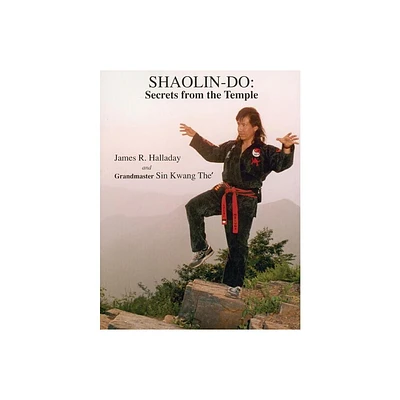 Shaolin-Do: Secrets from the Temple - by James R Halladay & Sin Kwang the (Paperback)