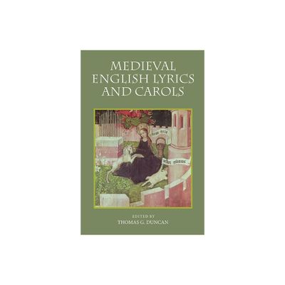 Medieval English Lyrics and Carols - by Thomas G Duncan (Paperback)