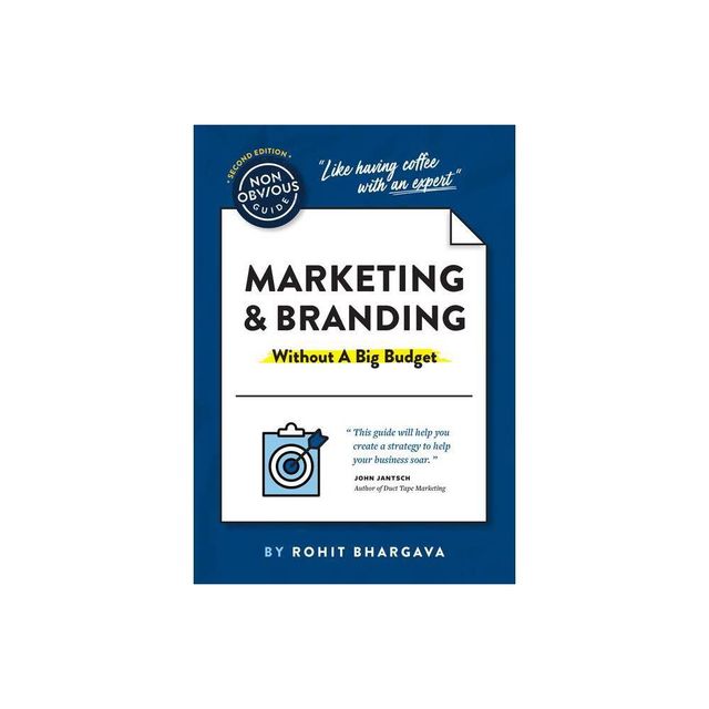 The Non-Obvious Guide to Marketing & Branding (Without a Big Budget) - (Non-Obvious Guides) by Rohit Bhargava (Paperback)