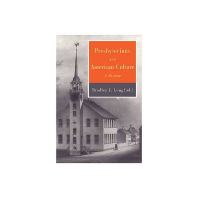 Presbyterians and American Culture - by Bradley J Longfield (Paperback)