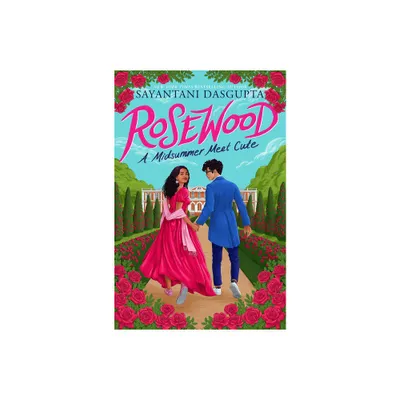 Rosewood: A Midsummer Meet Cute - by Sayantani DasGupta (Hardcover)