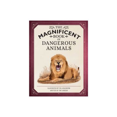 The Magnificent Book of Dangerous Animals - by Tom Jackson (Hardcover)