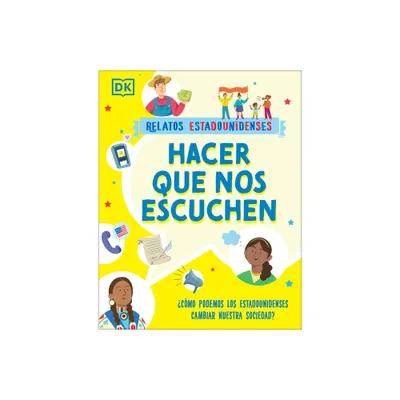 Hacer Que Nos Escuchen (Getting Our Voices Heard) - (Relatos Estadounidenses) by DK (Paperback)