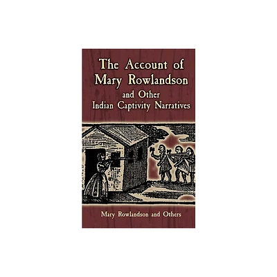 The Account of Mary Rowlandson and Other Indian Captivity Narratives - (Dover Books on Americana) (Paperback)