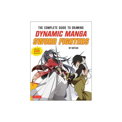 The Complete Guide to Drawing Dynamic Manga Sword Fighters - by Natsuo (Paperback)