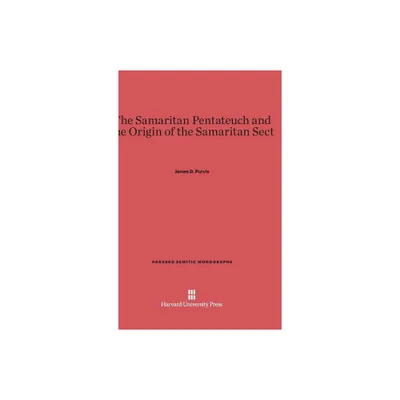 The Samaritan Pentateuch and the Origin of the Samaritan Sect - (Harvard Semitic Monographs) by James D Purvis (Hardcover)