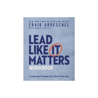 Lead Like It Matters Workbook - by Craig Groeschel (Paperback)