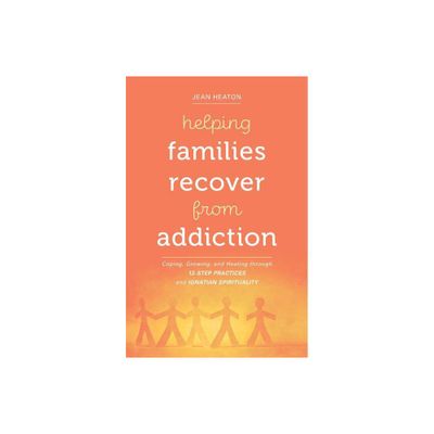 Helping Families Recover from Addiction - by Jean Heaton (Paperback)