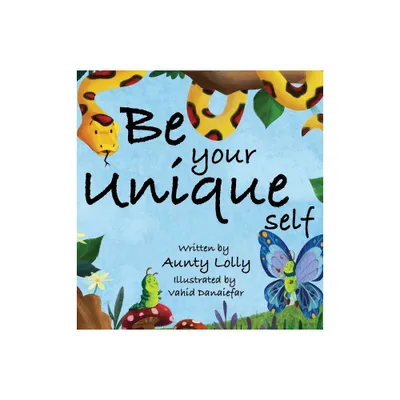 Be Your Unique Self - by Aunty Lolly (Hardcover)