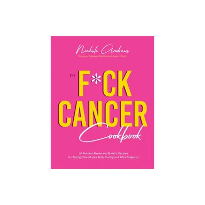 The F*ck Cancer Cookbook - by Nichole Andrews (Paperback)