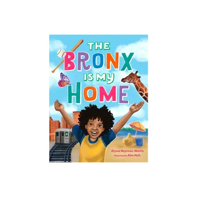 The Bronx Is My Home - by Alyssa Reynoso-Morris (Hardcover)