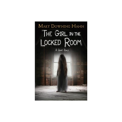 The Girl in the Locked Room - by Mary Downing Hahn (Hardcover)