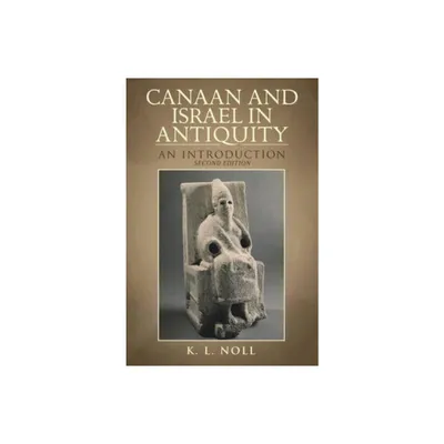 Canaan and Israel in Antiquity: A Textbook on History and Religion - 2nd Edition by K L Noll (Paperback)