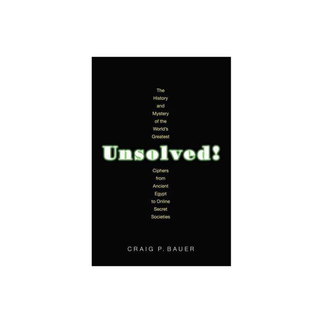 Unsolved! - by Craig P Bauer (Paperback)