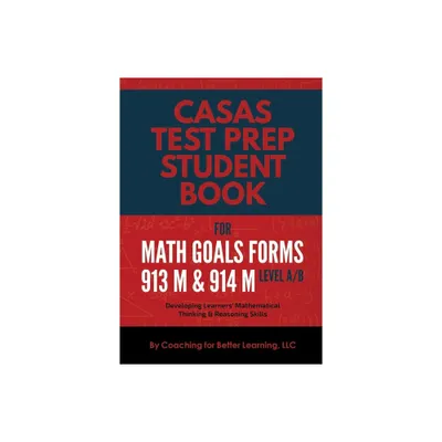 CASAS Test Prep Student Book for Math GOALS Forms 913M and 914M Level A/B - by Coaching for Better Learning LLC (Paperback)