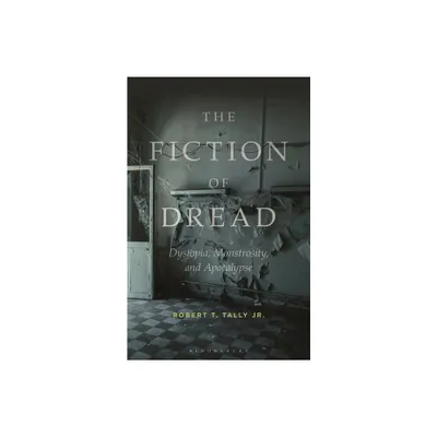 The Fiction of Dread - by Robert T Tally Jr (Hardcover)