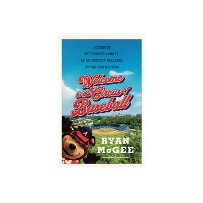 Welcome to the Circus of Baseball - by Ryan McGee (Hardcover)