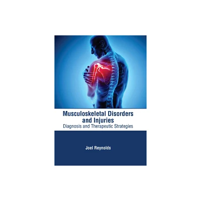 Musculoskeletal Disorders and Injuries: Diagnosis and Therapeutic Strategies - by Joel Reynolds (Hardcover)