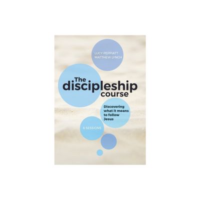 The Discipleship Course - by Lucy Peppiatt & Matthew Lynch (Paperback)