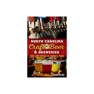 North Carolina Craft Beer & Breweries - 2nd Edition by Erik Lars Myers & Sarah H Ficke (Paperback)