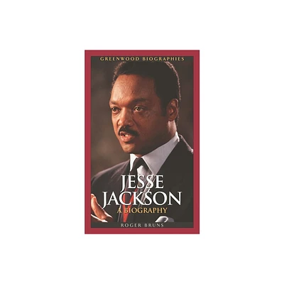 Jesse Jackson - (Greenwood Biographies) by Roger Bruns (Hardcover)