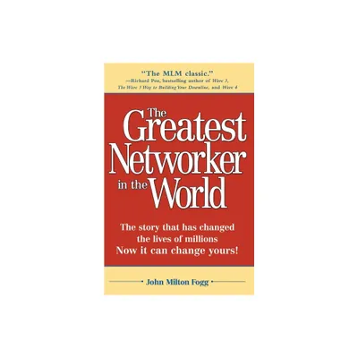 The Greatest Networker in the World - by John Milton Fogg (Paperback)