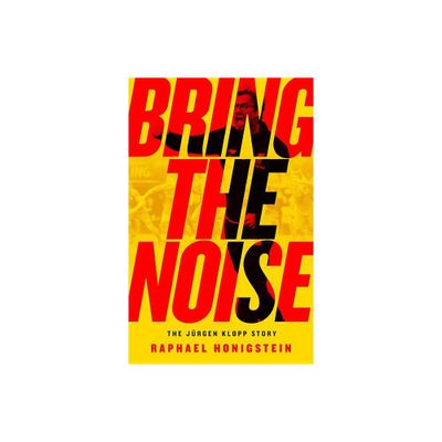 Bring the Noise - by Raphael Honigstein (Paperback)