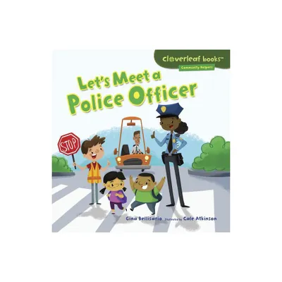 Lets Meet a Police Officer - (Cloverleaf Books (TM) -- Community Helpers) by Gina Bellisario (Paperback)