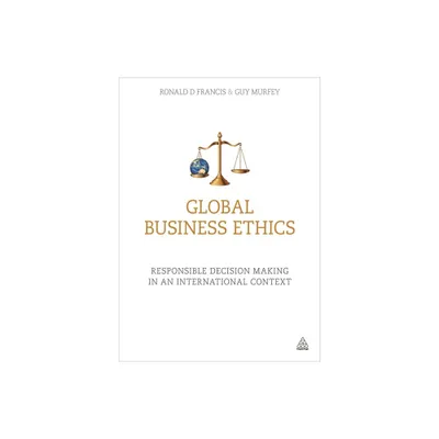 Global Business Ethics - by Ronald D Francis & Guy Murfey (Paperback)