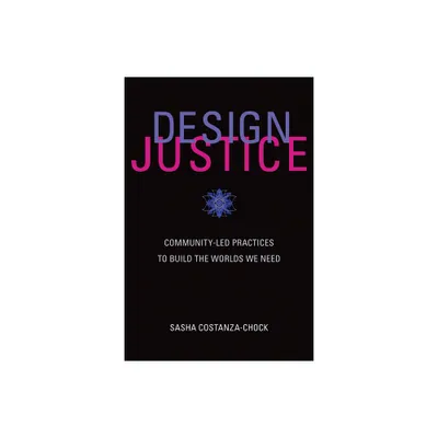 Design Justice - (Information Policy) by Sasha Costanza-Chock (Paperback)