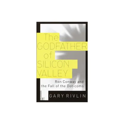 The Godfather of Silicon Valley - by Gary Rivlin (Paperback)