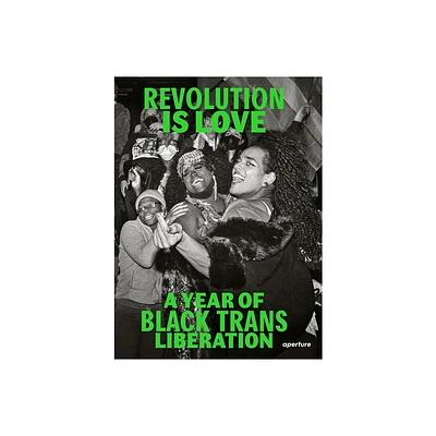 Revolution Is Love: A Year of Black Trans Liberation - (Paperback)