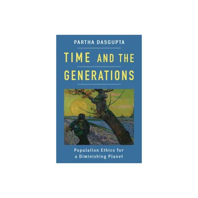 Time and the Generations - (Kenneth J. Arrow Lecture) by Partha Dasgupta (Hardcover)