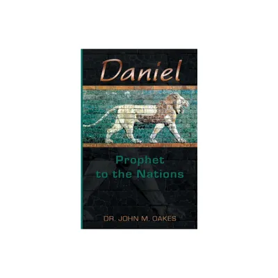 Daniel Prophet to the Nations - by John Oakes (Paperback)