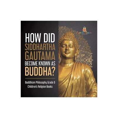 How Did Siddhartha Gautama Become Known as Buddha? Buddhism Philosophy Grade 6 Childrens Religion Books