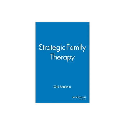 Strategic Family Therapy - (Jossey-Bass Social and Behavioral Science) by Clo Madanes (Paperback)