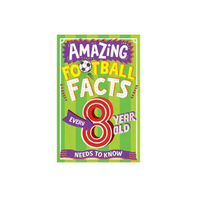 Amazing Football Facts Every 8 Year Old Needs to Know - (Amazing Facts Every Kid Needs to Know) by Clive Gifford (Paperback)