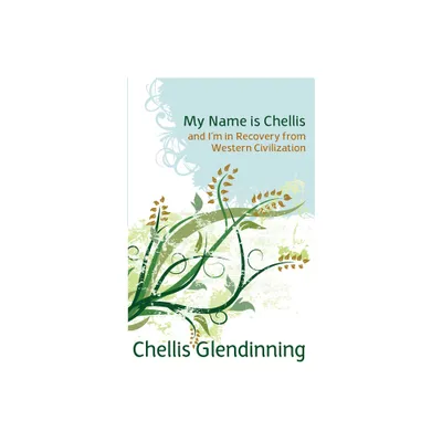 My Name Is Chellis and Im in Recovery from Western Civilization - by Chellis Glendinning (Paperback)