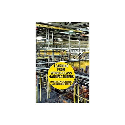 Learning from World-Class Manufacturers - by M Szwejczewski & Malcolm Jones (Hardcover)