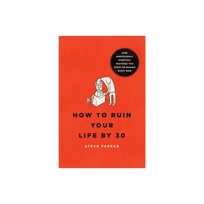 How to Ruin Your Life by 30 - by Steve Farrar (Paperback)